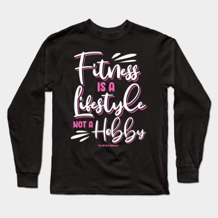 Fitness Is A Lifestyle Not A Hobby Long Sleeve T-Shirt